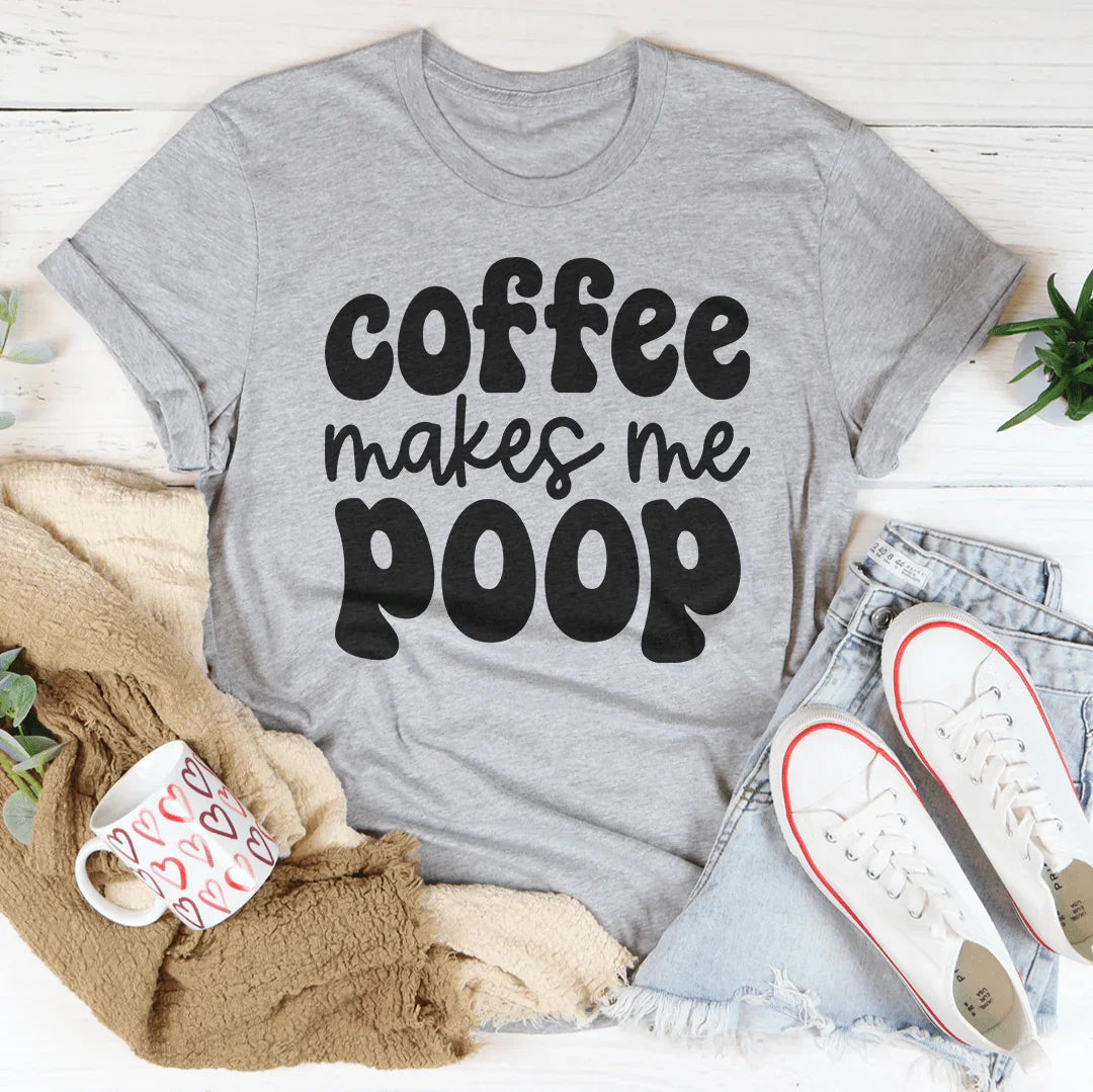 Coffee Makes Me Poop Tee - WonderingCloth