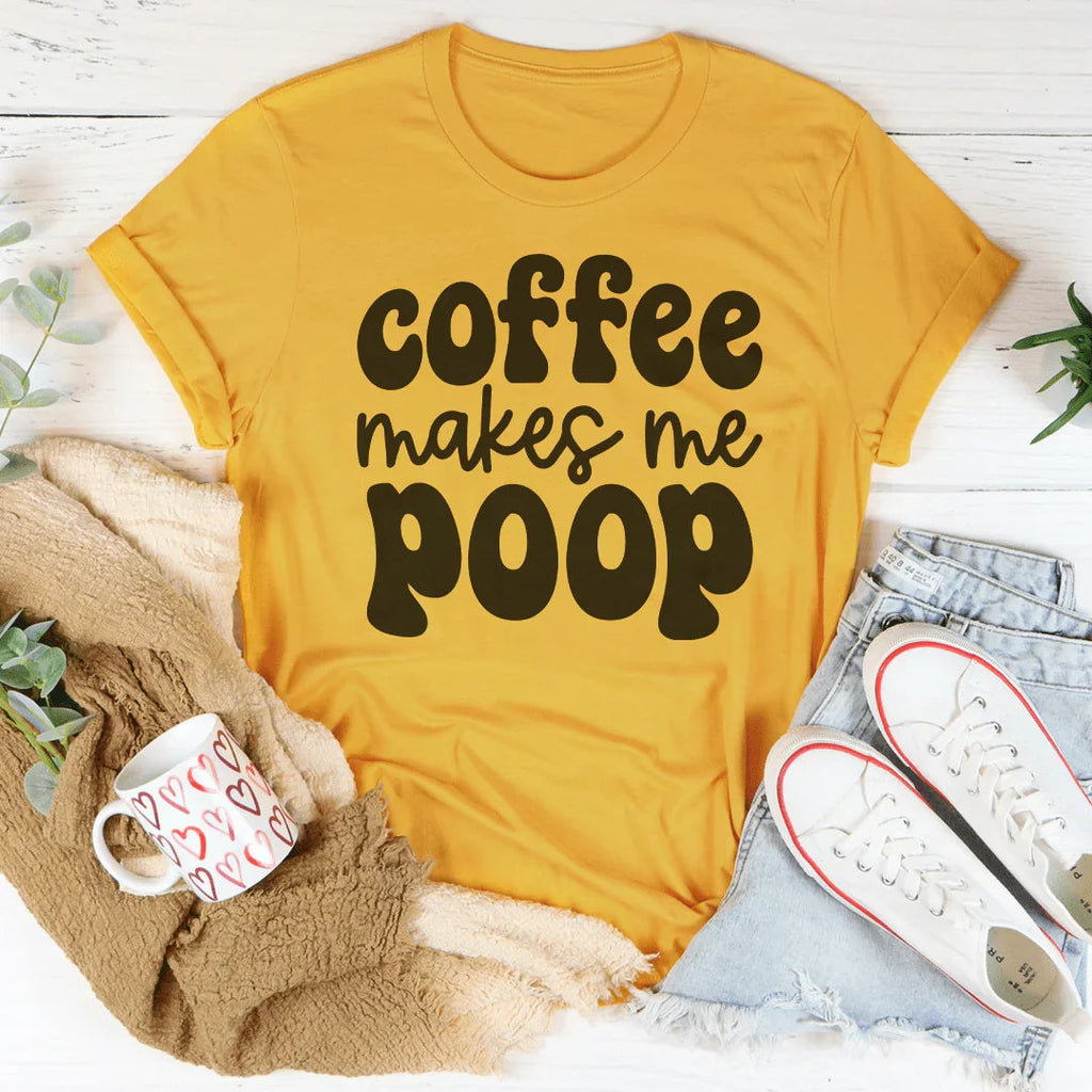 Coffee Makes Me Poop Tee - WonderingCloth