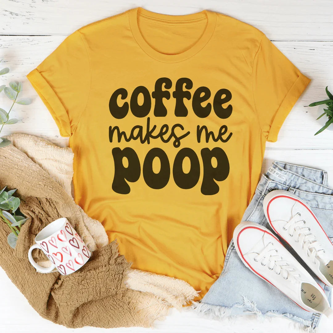Coffee Makes Me Poop Tee - WonderingCloth