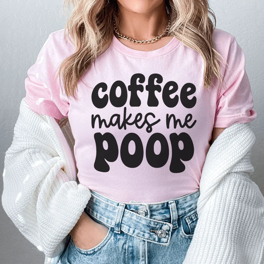 Coffee Makes Me Poop Tee - WonderingCloth
