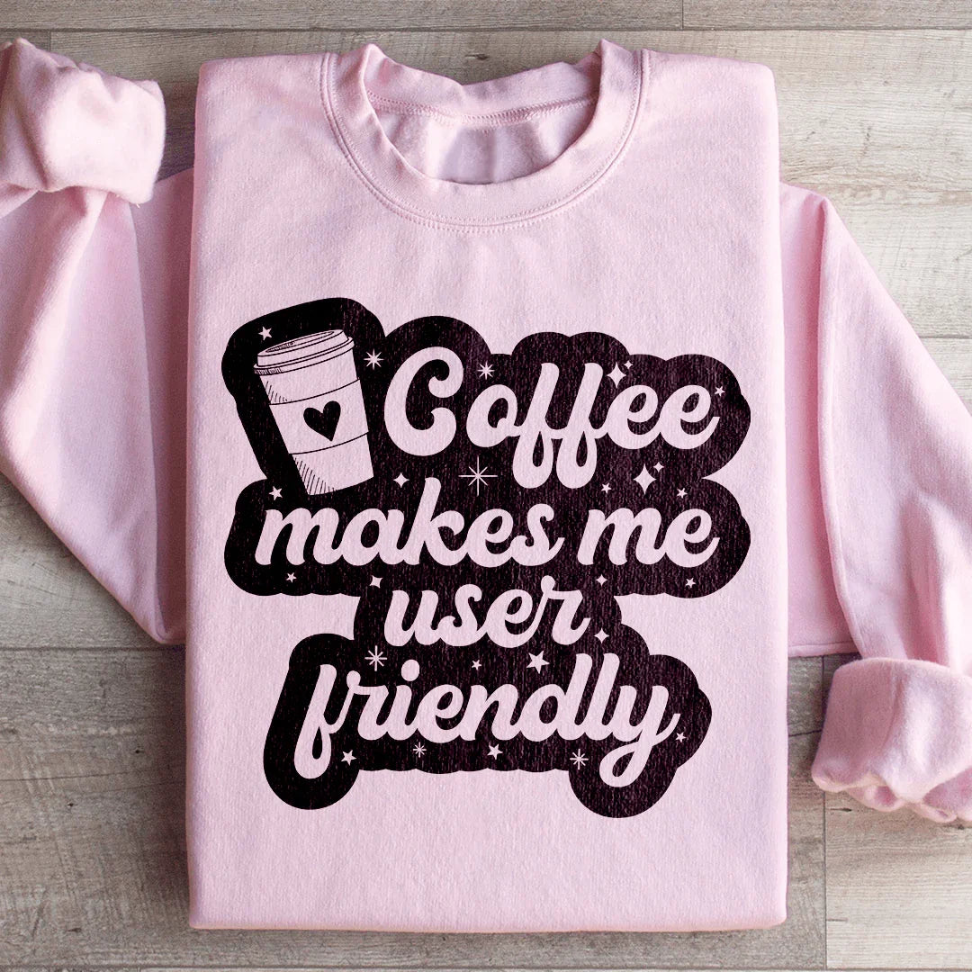 Coffee Makes Me User Friendly Sweatshirt - WonderingCloth