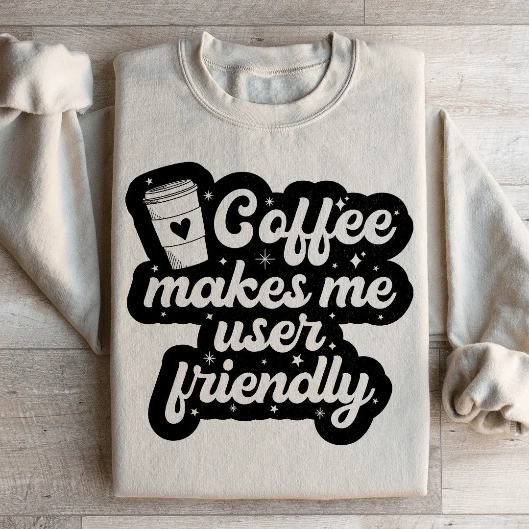 Coffee Makes Me User Friendly Sweatshirt - WonderingCloth
