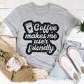 Coffee Makes Me User Friendly Tee - WonderingCloth