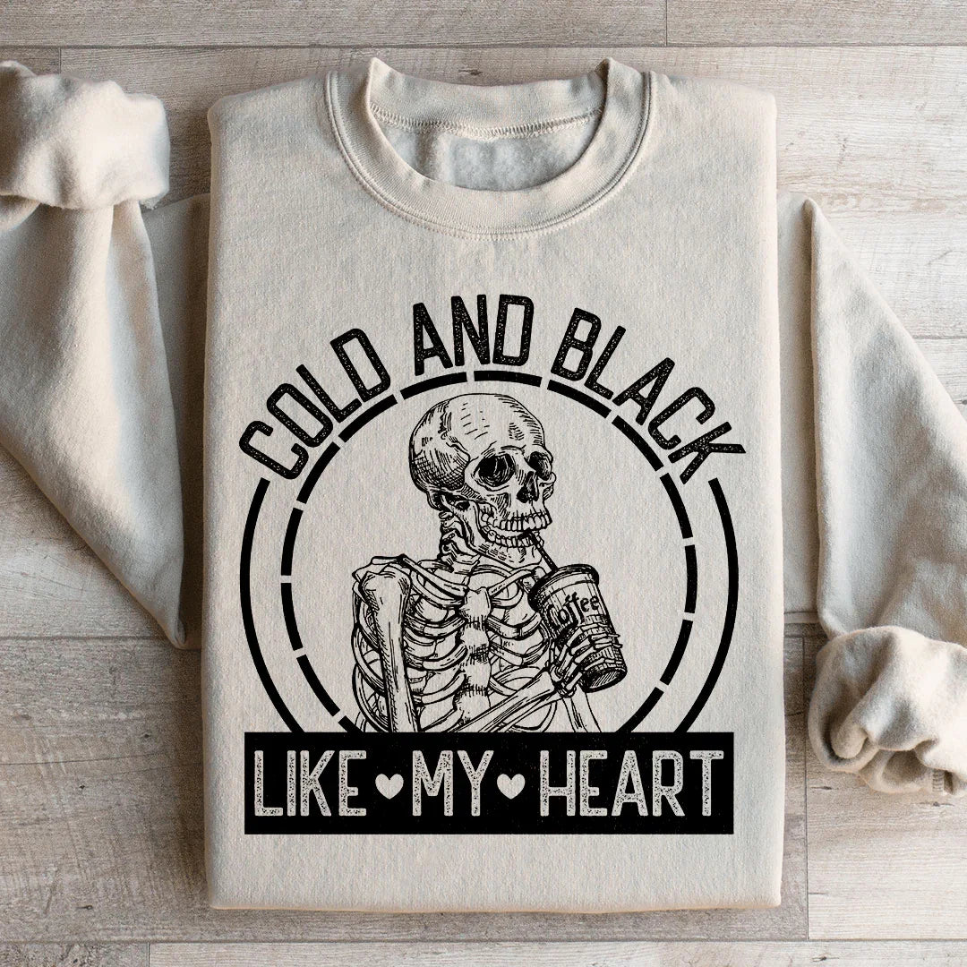Cold And Black Like My Heart Sweatshirt - WonderingCloth