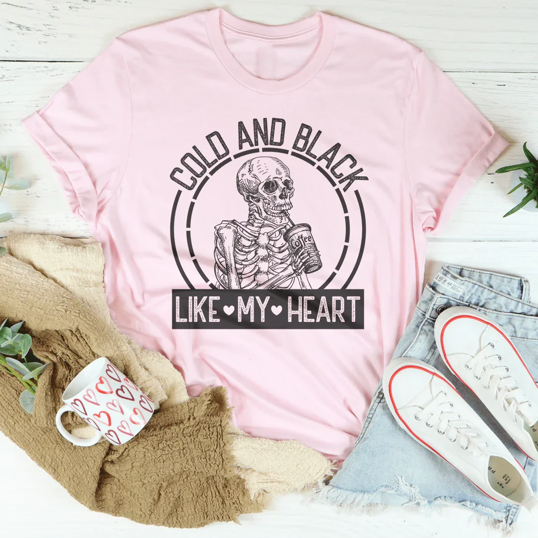 Cold And Black Like My Heart Tee - WonderingCloth