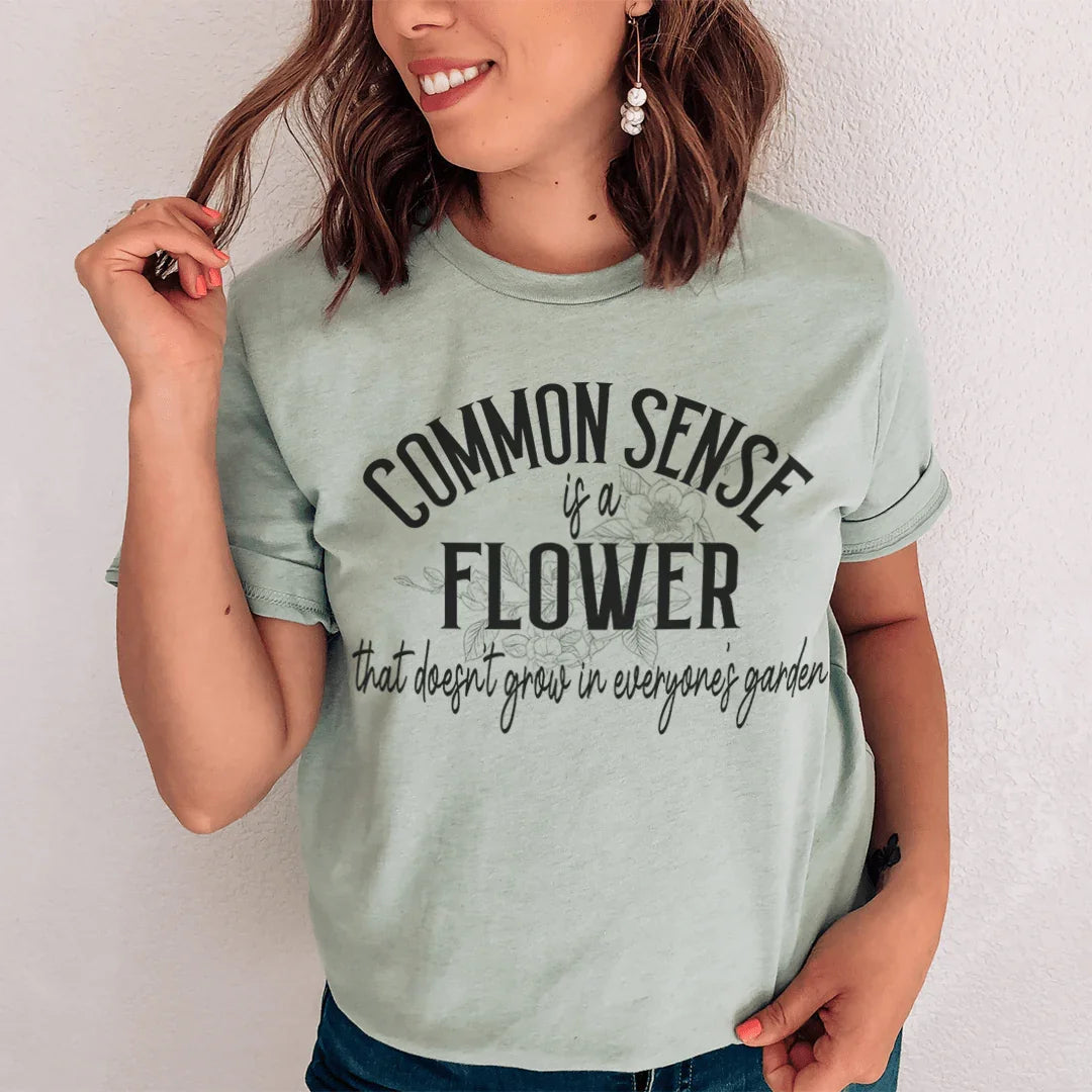 Common Sense Is A Flower Tee - WonderingCloth
