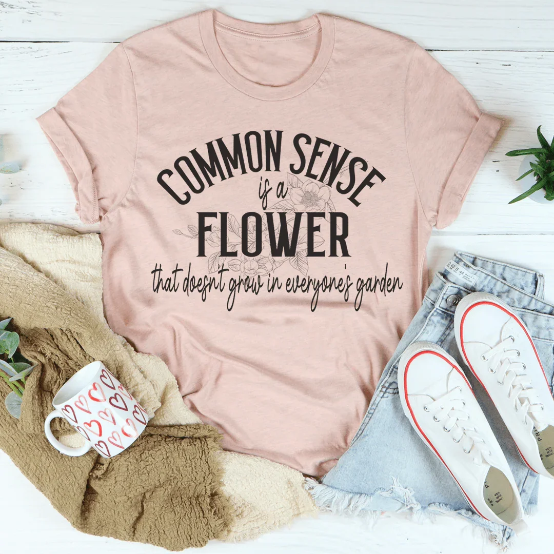 Common Sense Is A Flower Tee - WonderingCloth