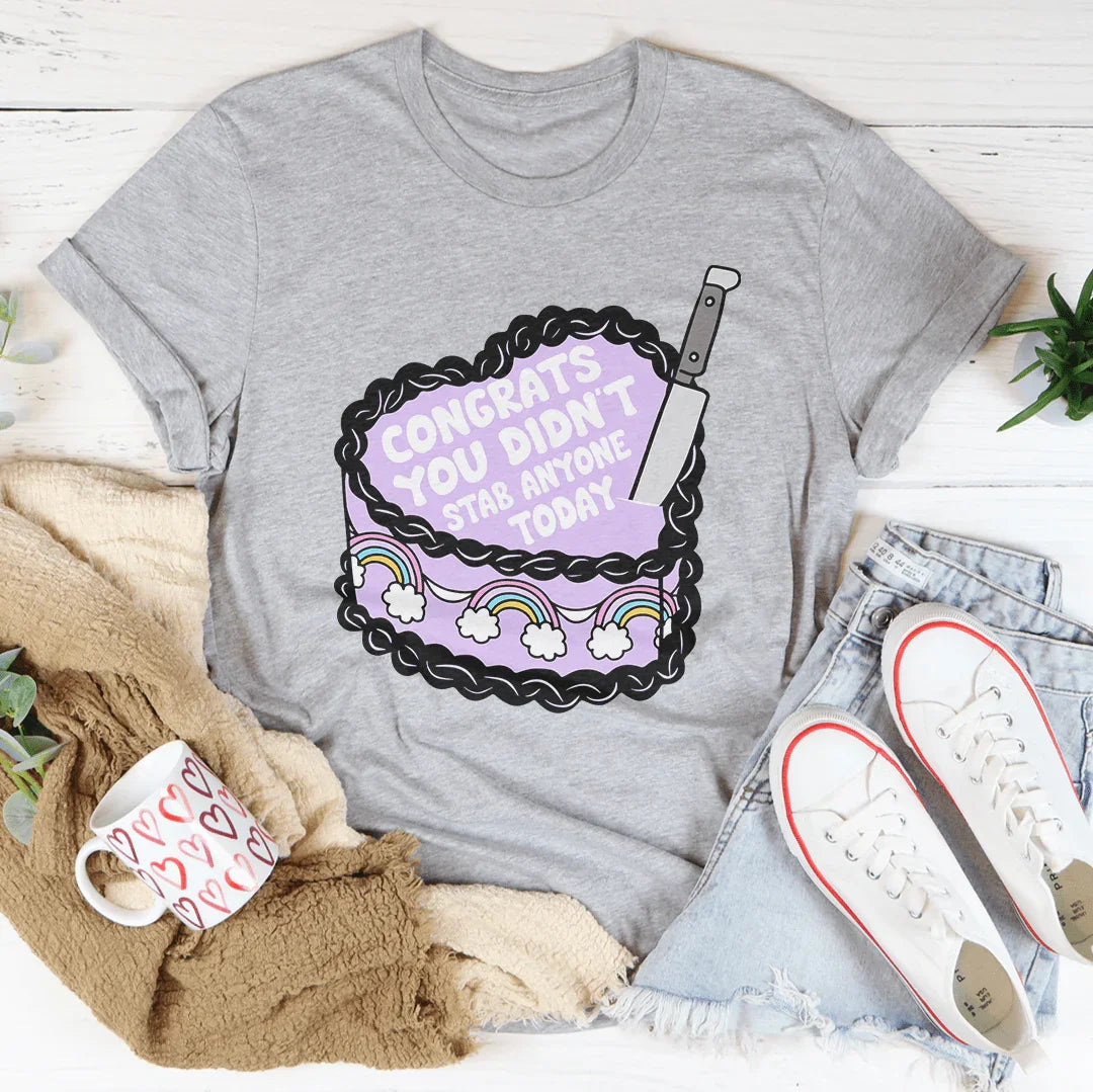 Congrats You Didn't Stab Anyone Today Cake Tee - WonderingCloth