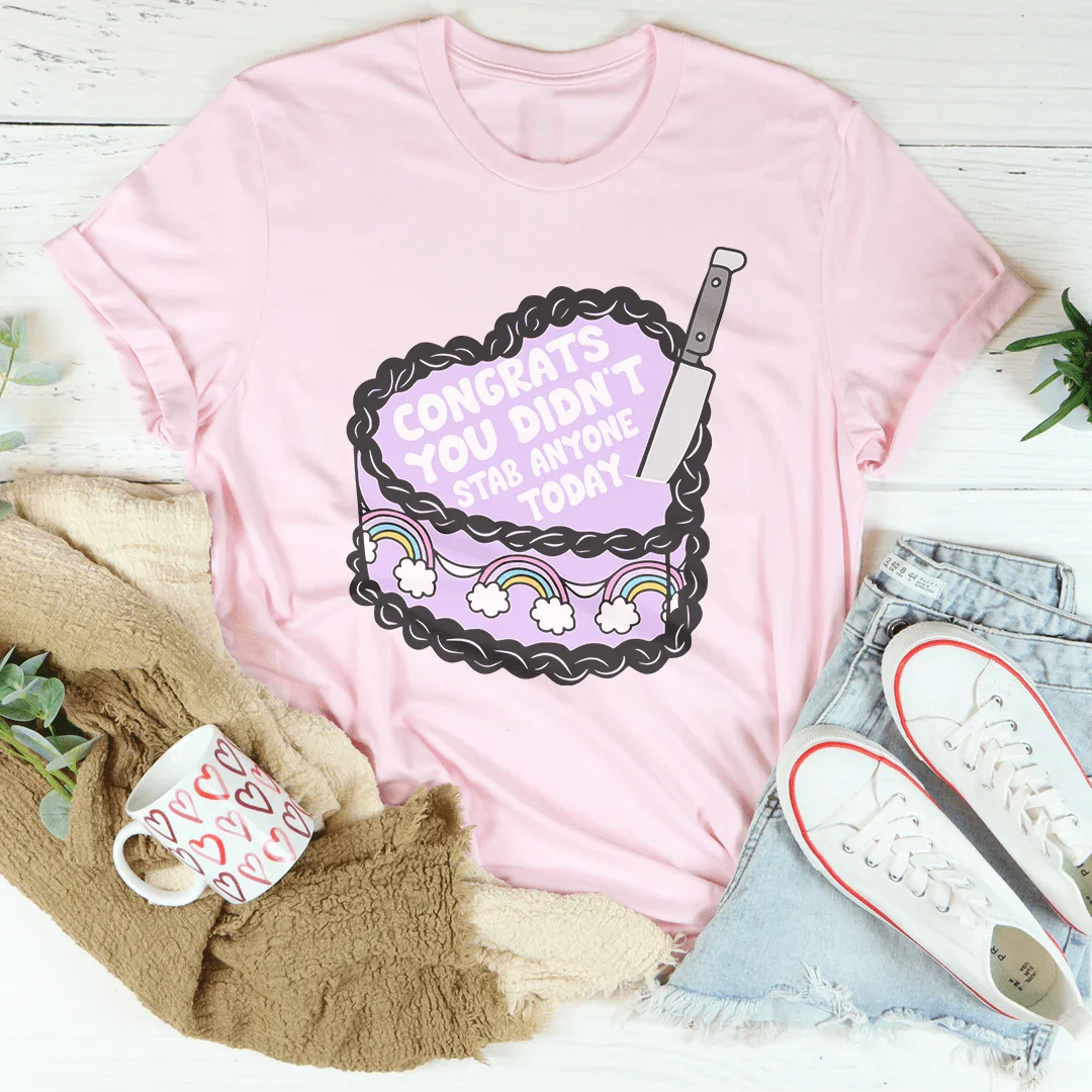 Congrats You Didn't Stab Anyone Today Cake Tee - WonderingCloth