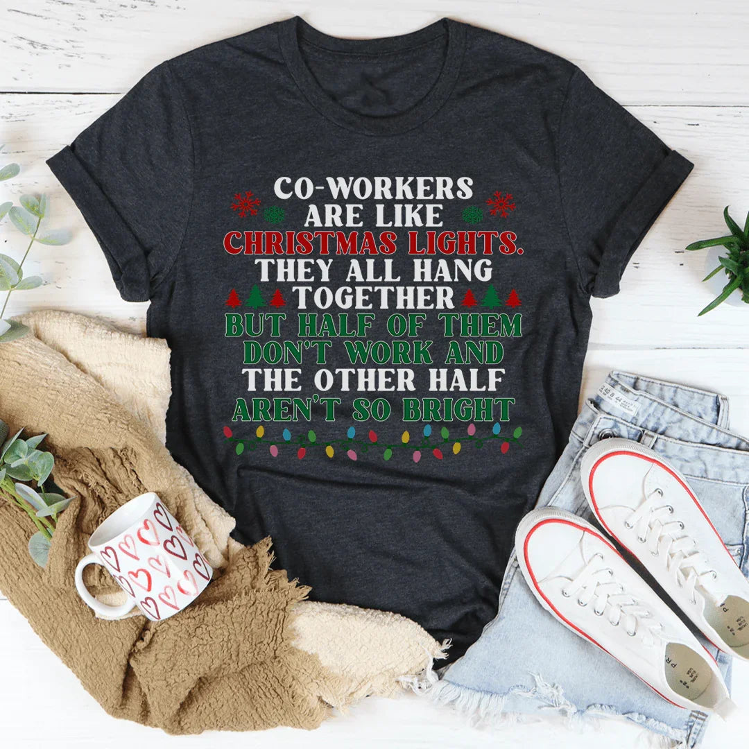 Coworkers Are Like Christmas Lights Tee - WonderingCloth