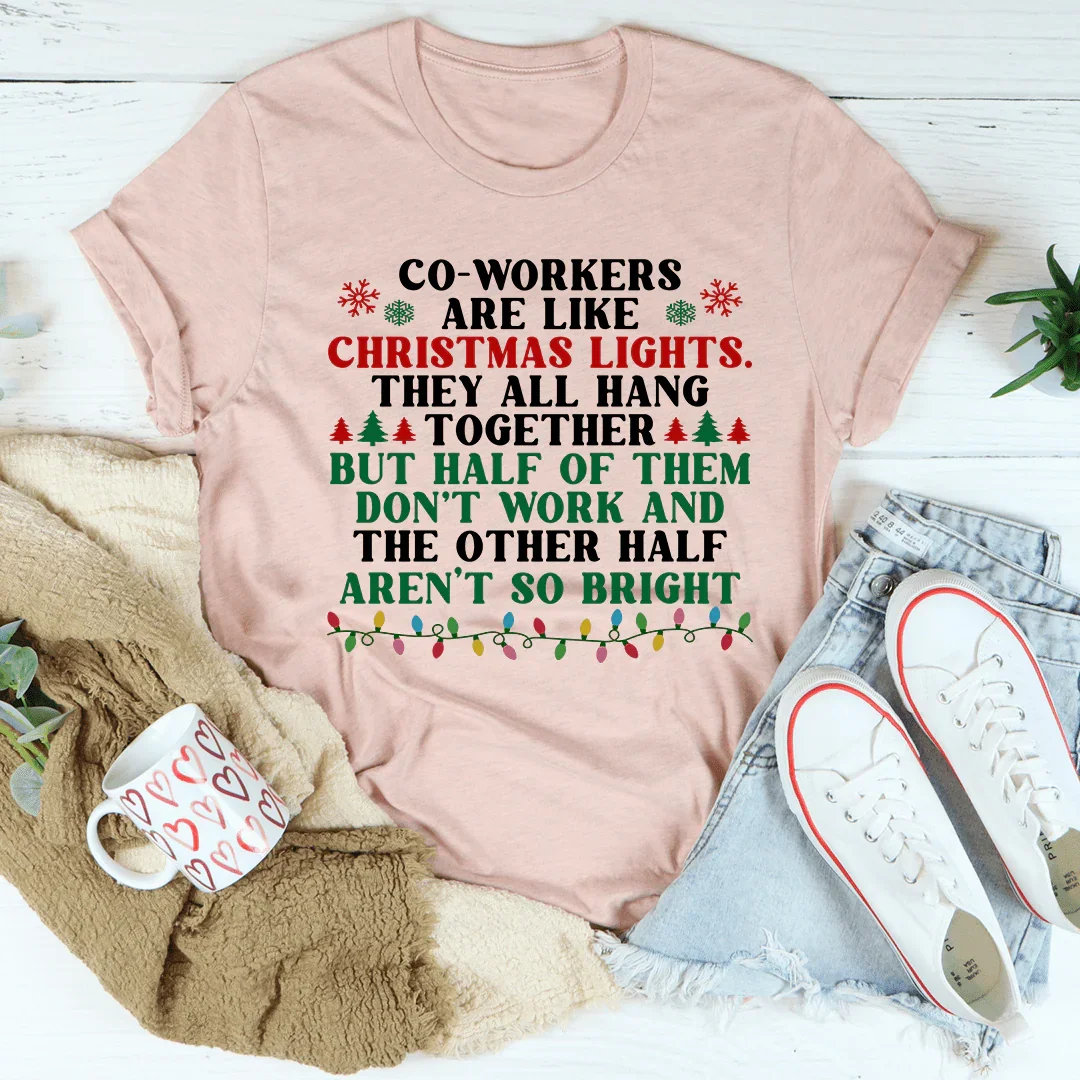 Coworkers Are Like Christmas Lights Tee - WonderingCloth