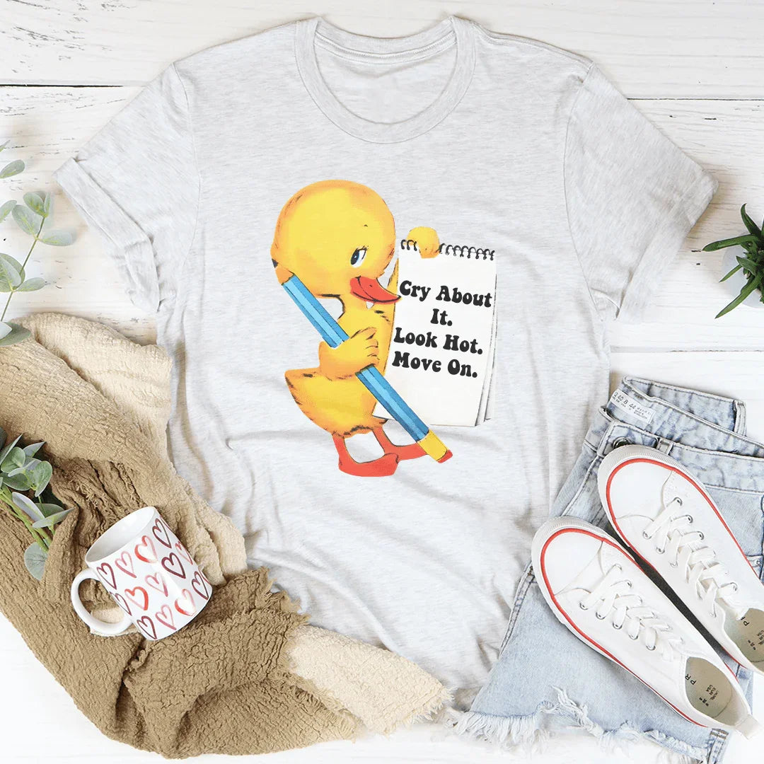 Cry About It Look Hot Move On Tee - WonderingCloth