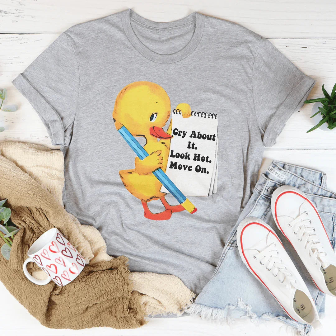 Cry About It Look Hot Move On Tee - WonderingCloth