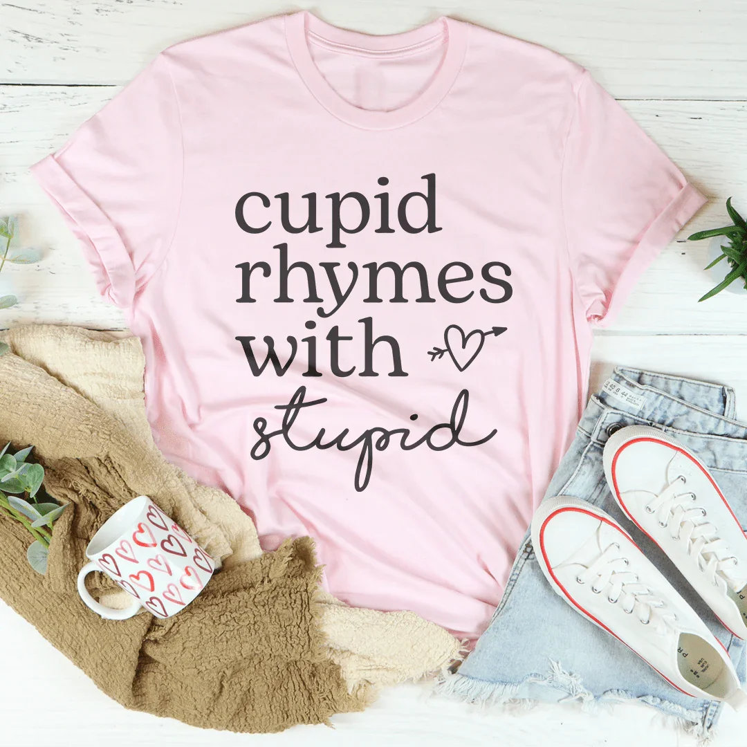 Cupid Rhymes With Stupid Tee - WonderingCloth