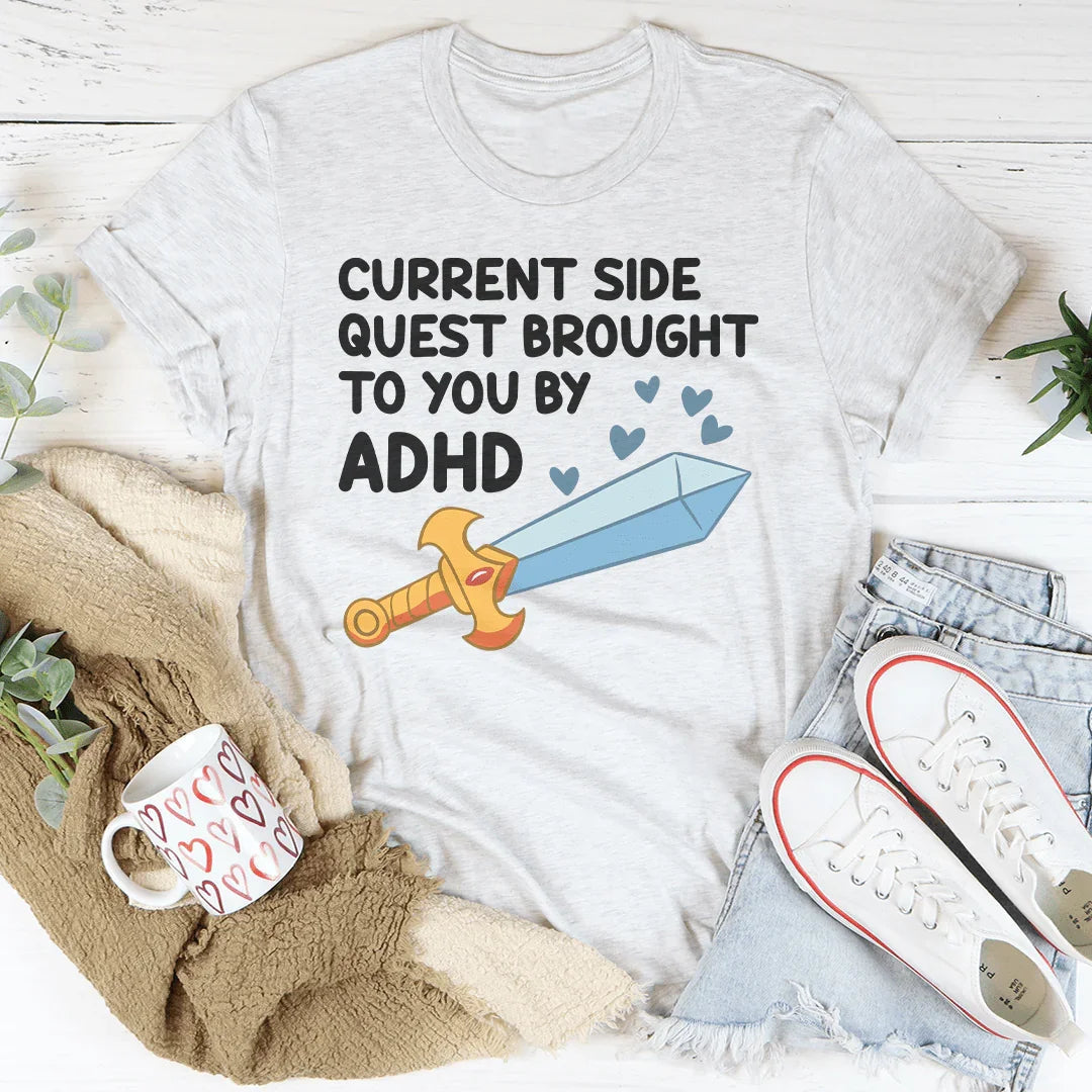 Current Side Quest Brought To You By ADHD Tee - WonderingCloth