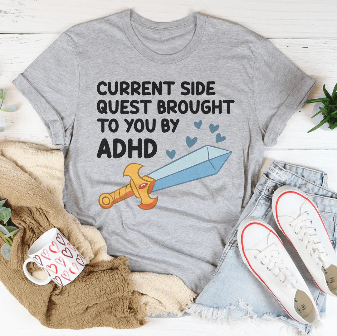 Current Side Quest Brought To You By ADHD Tee - WonderingCloth