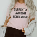 Currently Avoiding Housework Tee - WonderingCloth