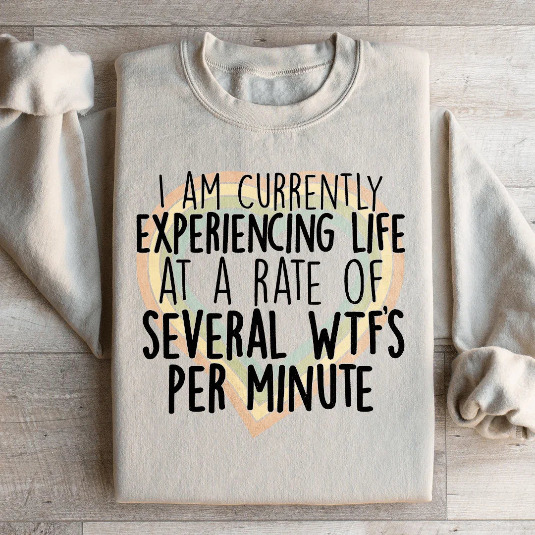 Currently Experiencing Life At A Rate Of Several Wtf's Per Minute Sweatshirt - WonderingCloth