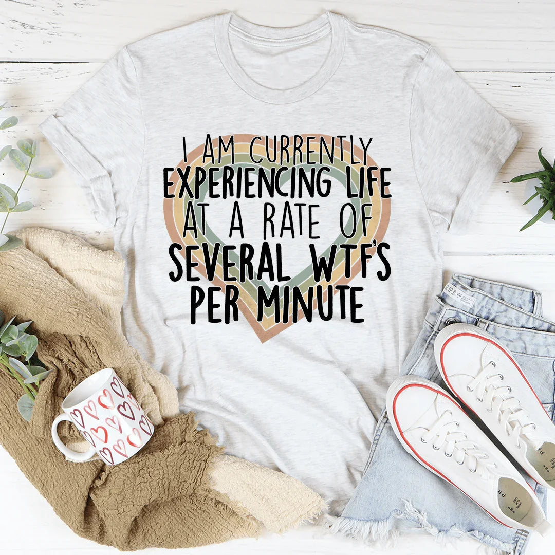 Currently Experiencing Life At A Rate Of Several Wtf's Per Minute Tee - WonderingCloth