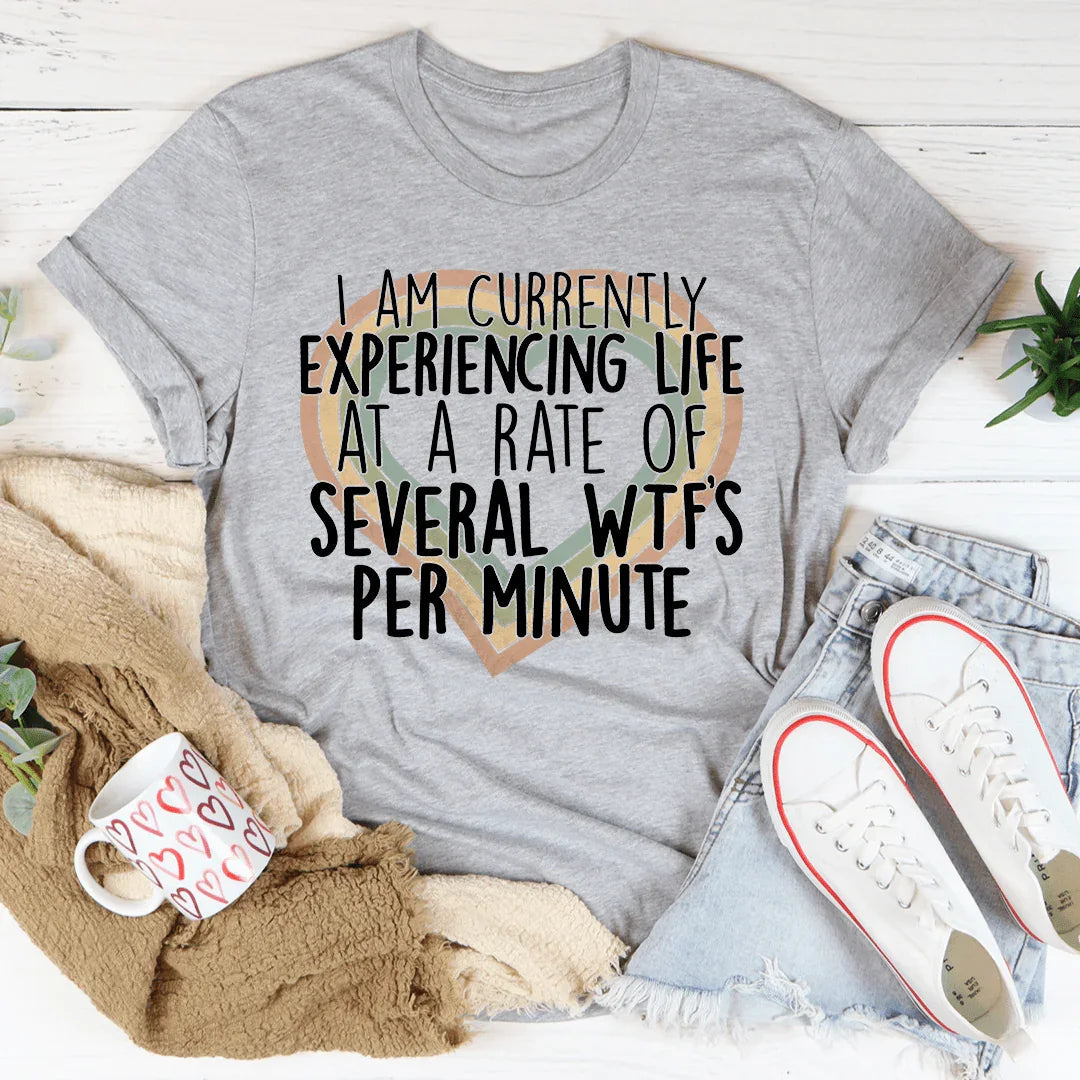 Currently Experiencing Life At A Rate Of Several Wtf's Per Minute Tee - WonderingCloth