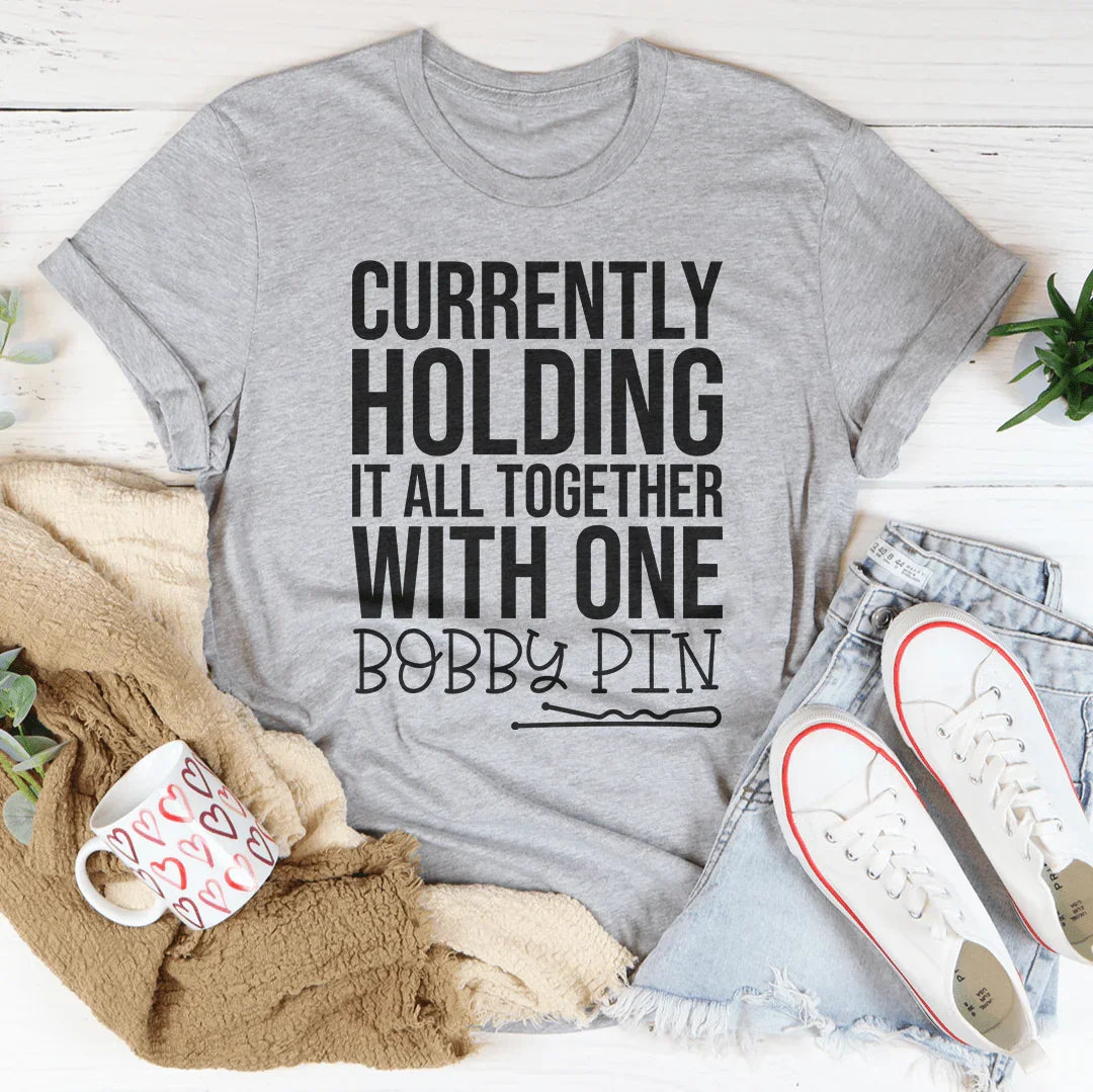 Currently Holding It All Together With One Bobby Pin Tee - WonderingCloth