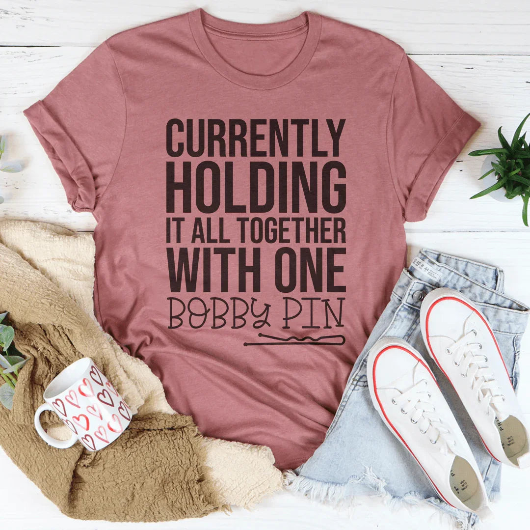 Currently Holding It All Together With One Bobby Pin Tee - WonderingCloth