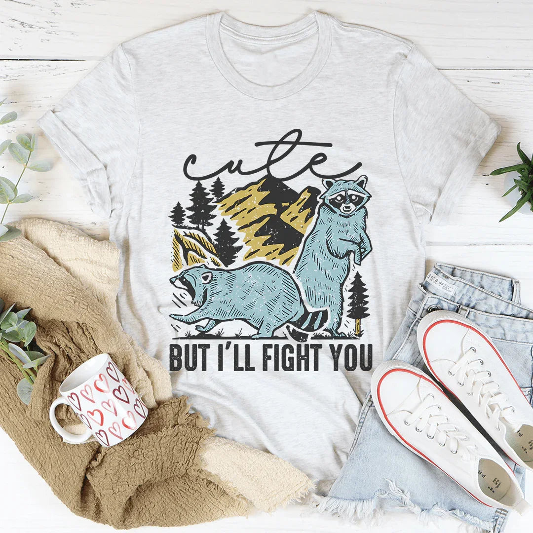 Cute But I'll Fight You Tee - WonderingCloth
