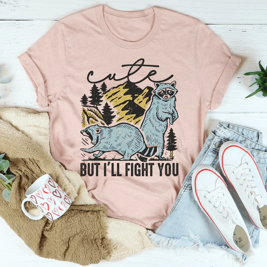 Cute But I'll Fight You Tee - WonderingCloth
