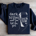 Dark Bitter And Too Hot For You Sweatshirt - WonderingCloth