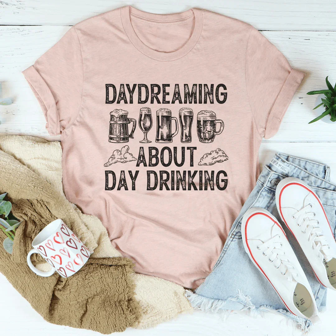 Daydreaming About Day Drinking Tee - WonderingCloth