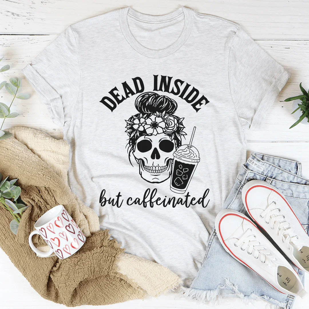 Dead Inside But Caffeinated Tee - WonderingCloth