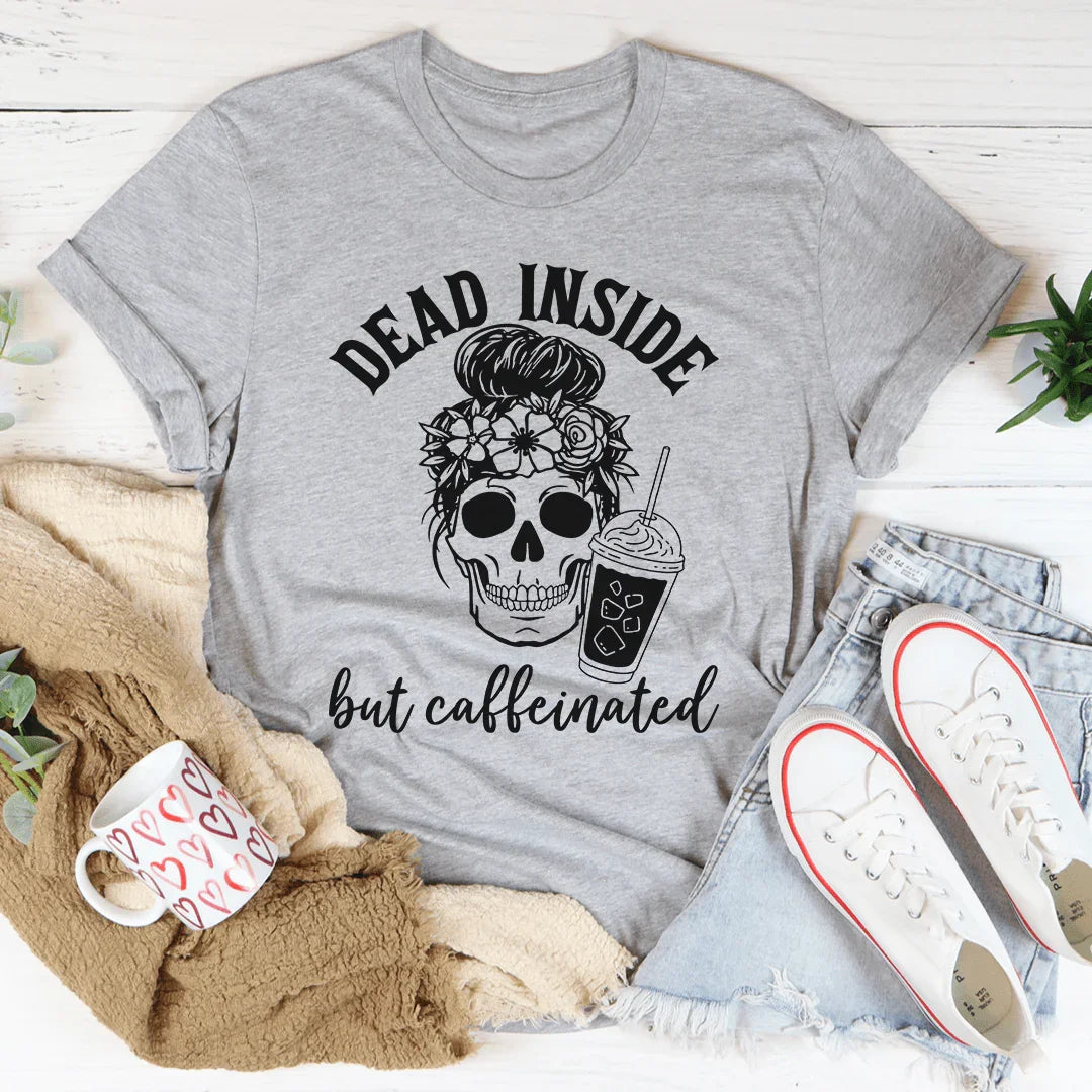 Dead Inside But Caffeinated Tee - WonderingCloth