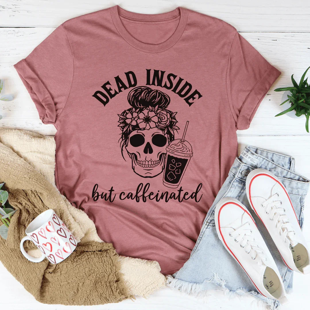 Dead Inside But Caffeinated Tee - WonderingCloth