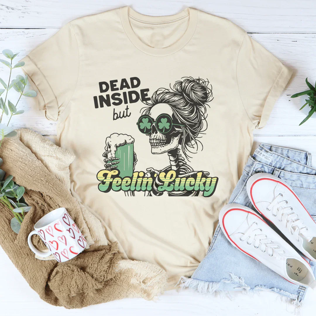 Dead Inside But Feelin Lucky Tee - WonderingCloth