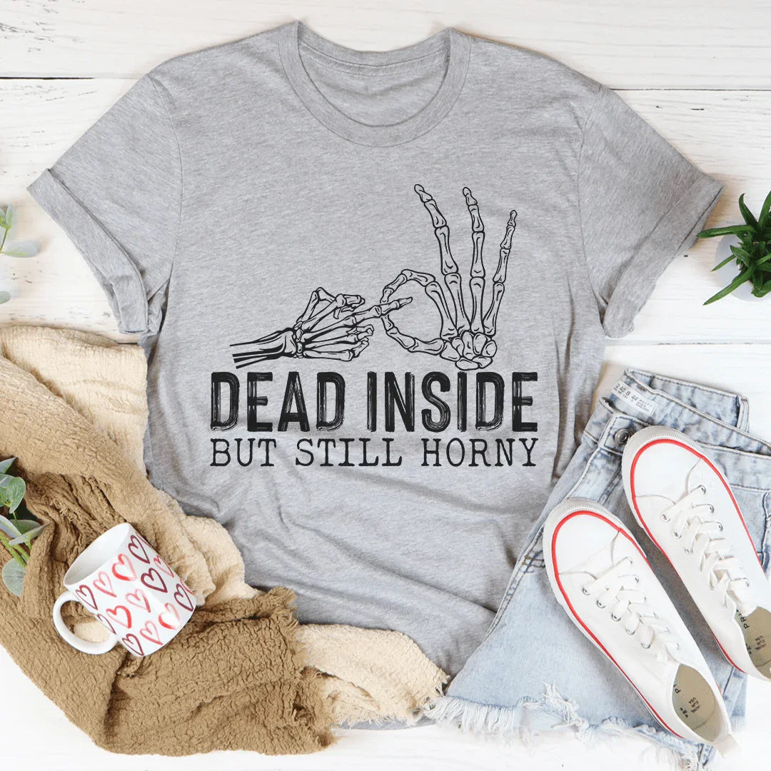 Dead Inside But Still Horny Tee - WonderingCloth