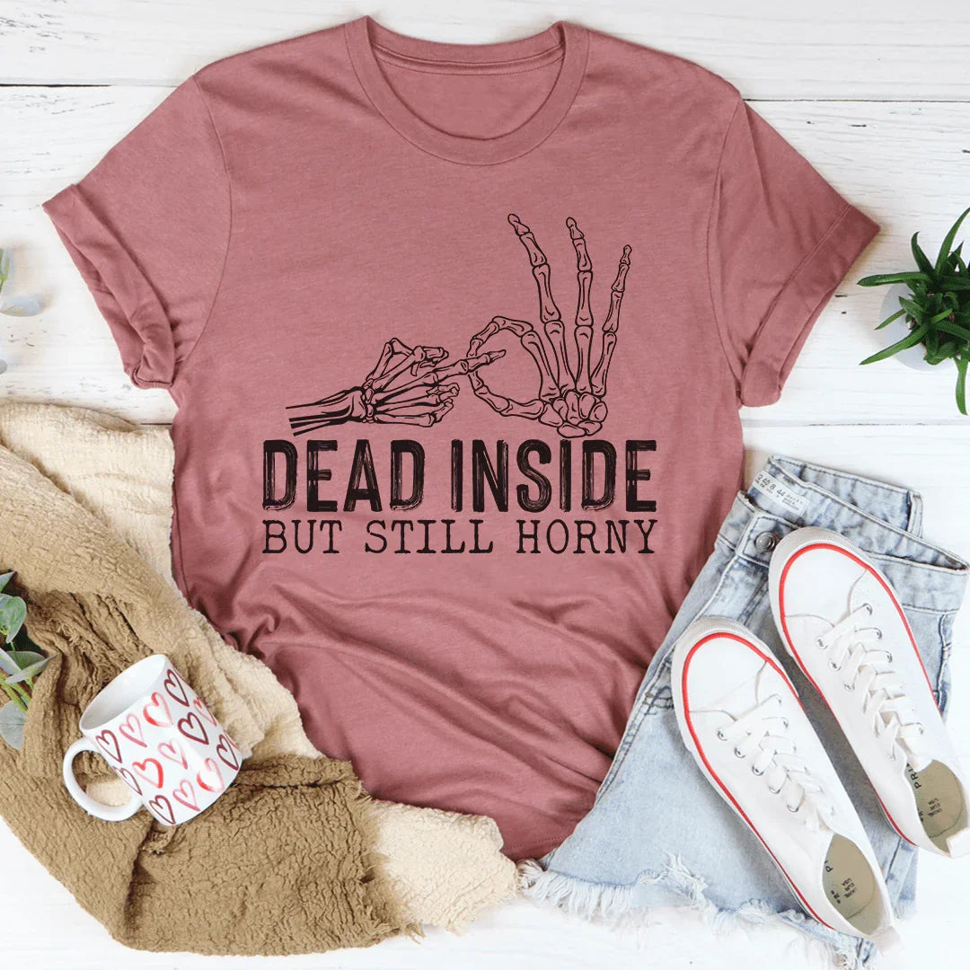 Dead Inside But Still Horny Tee - WonderingCloth