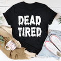 Dead Tired Tee - WonderingCloth