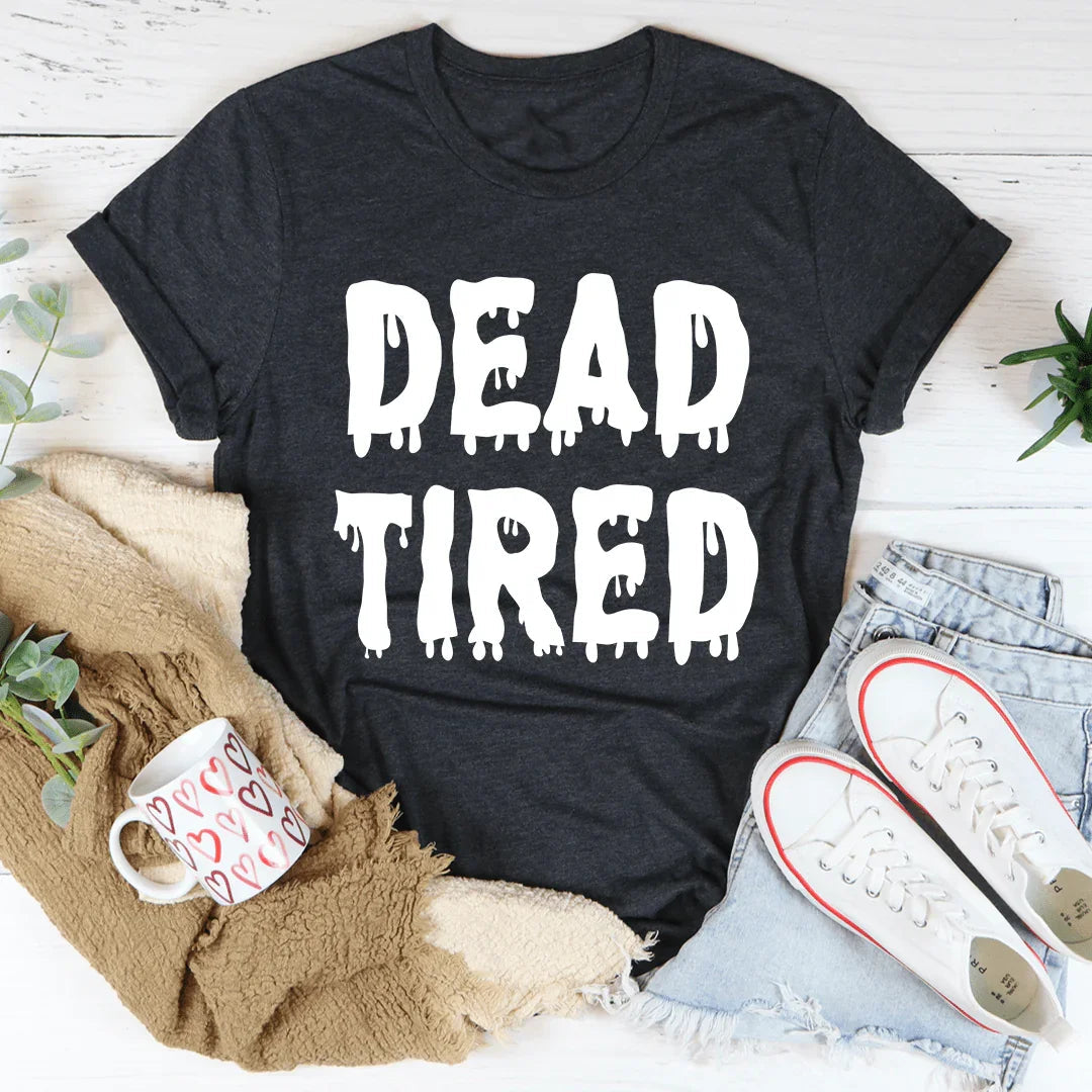 Dead Tired Tee - WonderingCloth