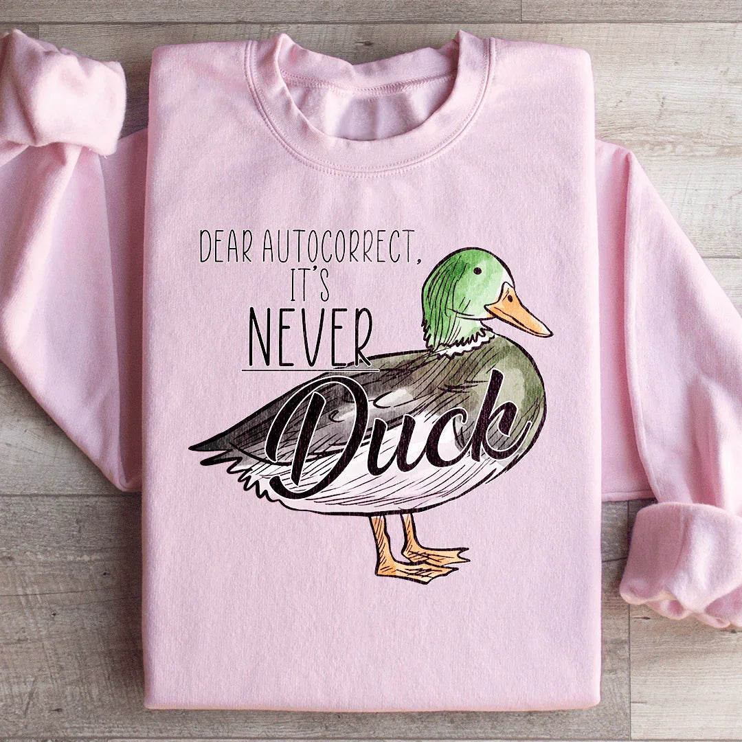 Dear Autocorrect It's Never Duck Sweatshirt - WonderingCloth