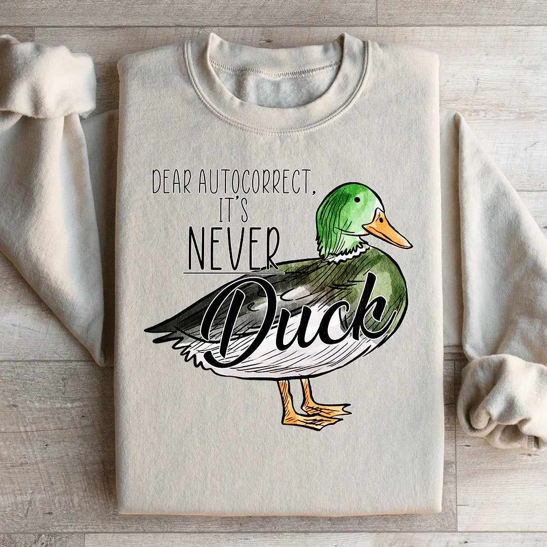 Dear Autocorrect It's Never Duck Sweatshirt - WonderingCloth