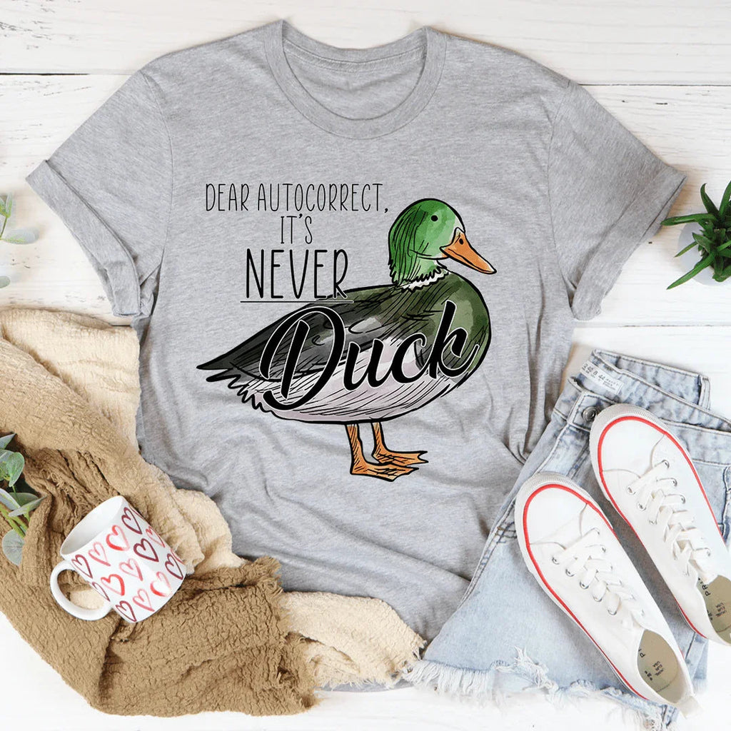 Dear Autocorrect It's Never Duck Tee - WonderingCloth