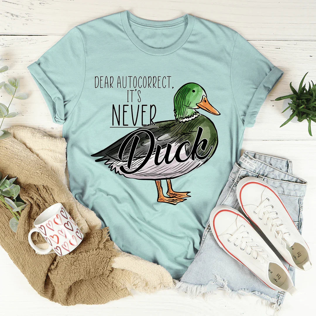 Dear Autocorrect It's Never Duck Tee - WonderingCloth