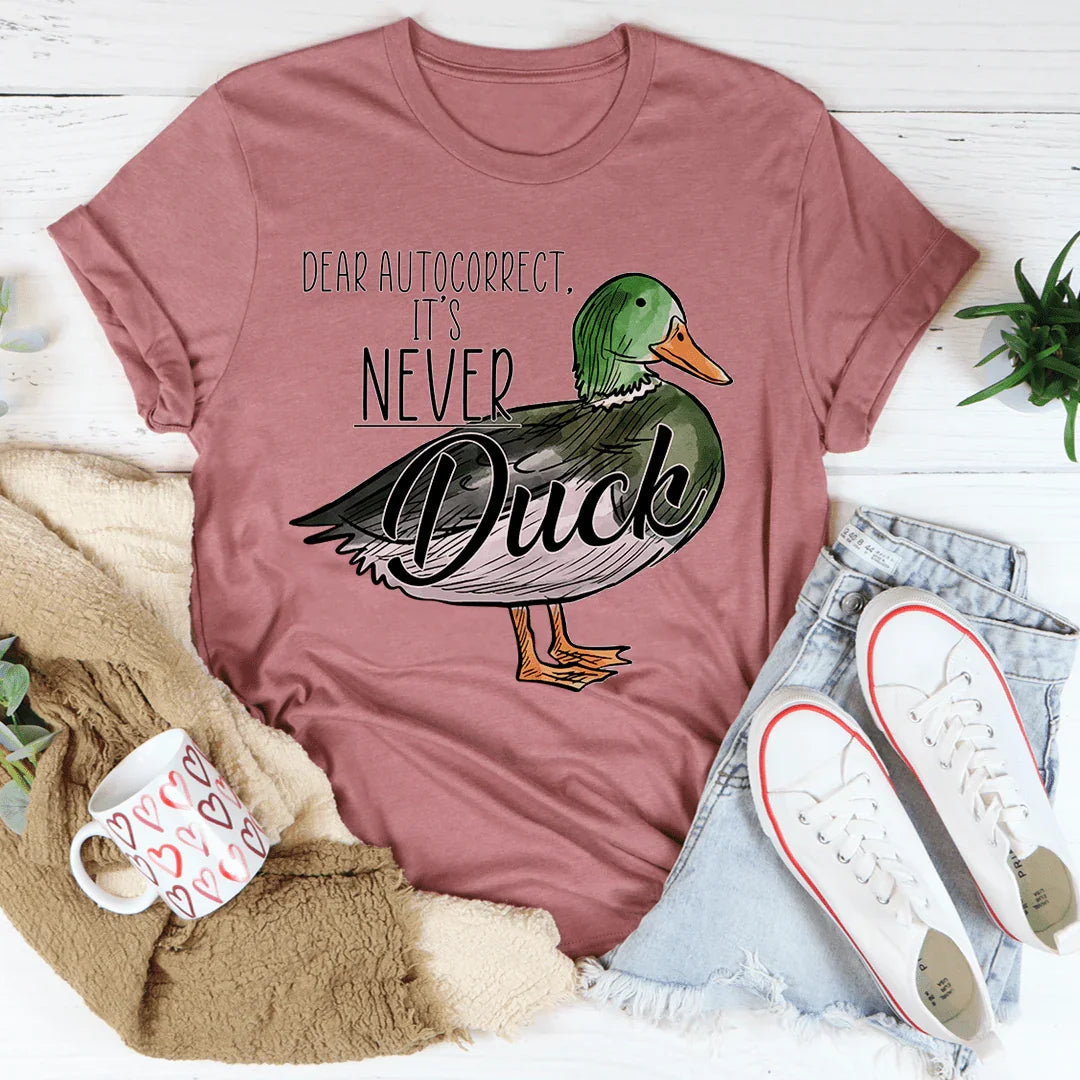 Dear Autocorrect It's Never Duck Tee - WonderingCloth
