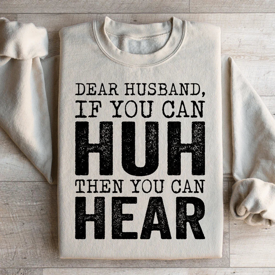 Dear Husband If You Can Huh You Can Hear Sweatshirt - WonderingCloth