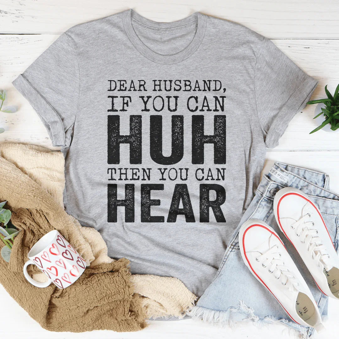 Dear Husband If You Can Huh You Can Hear Tee - WonderingCloth