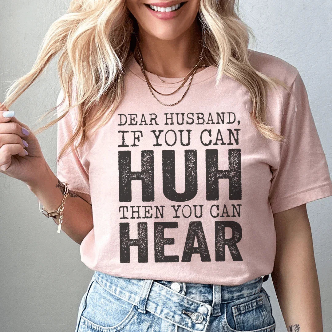 Dear Husband If You Can Huh You Can Hear Tee - WonderingCloth