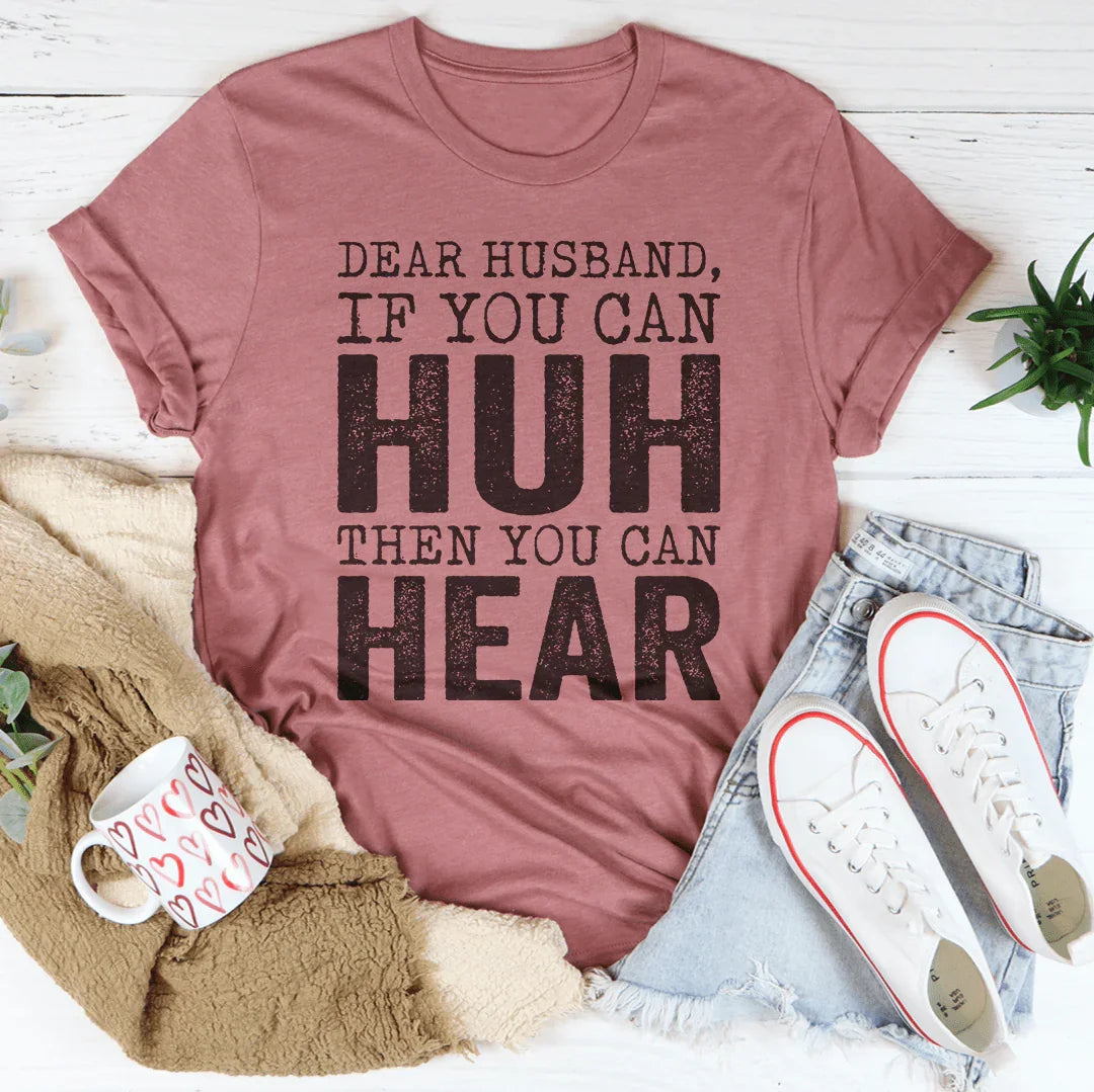 Dear Husband If You Can Huh You Can Hear Tee - WonderingCloth