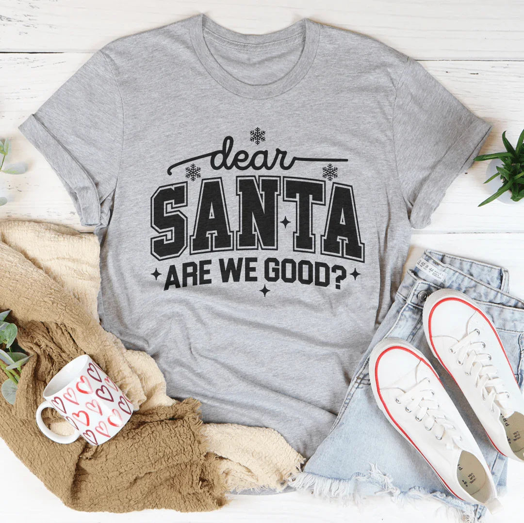 Dear Santa Are We Good Tee - WonderingCloth
