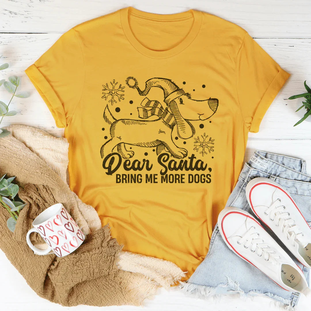 Dear Santa Bring Me More Dogs Tee - WonderingCloth