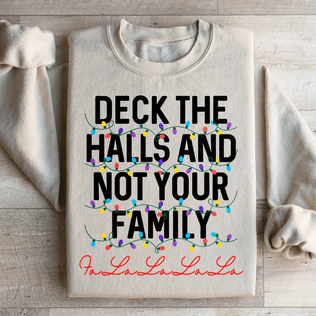 Deck The Halls And Not Your Family Sweatshirt - WonderingCloth